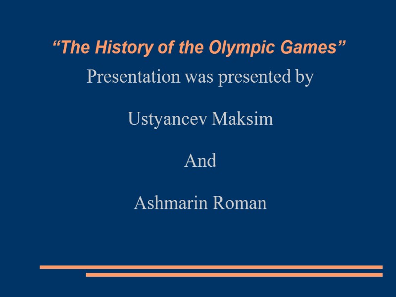 “The History of the Olympic Games” Presentation was presented by  Ustyancev Maksim 